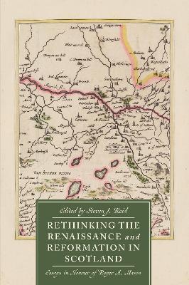 Rethinking the Renaissance and Reformation in Scotland: Essays in Honour of Roger A. Mason - cover