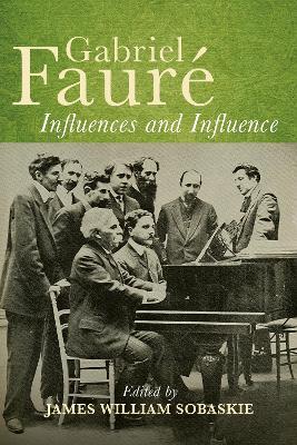 Gabriel Fauré: Influences and Influence - cover