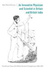 An Innovative Physician and Scientist in Britain and British India: The Life and Times of Sir William Brooke O’Shaughnessy, 1808-1889