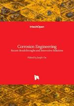 Corrosion Engineering - Recent Breakthroughs and Innovative Solutions