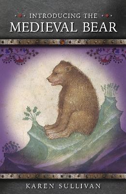 Introducing the Medieval Bear - Karen Sullivan - cover