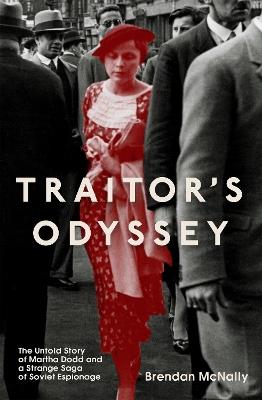 Traitor's Odyssey: The Untold Story of Martha Dodd and a Strange Saga of Soviet Espionage - Brendan McNally - cover
