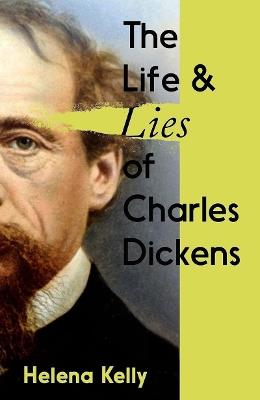 The Life and Lies of Charles Dickens - Helena Kelly - cover