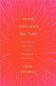Nine Musings on Time: Science Fiction, Science Fact, and the Truth about Time Travel