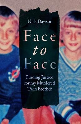 Face to Face: Finding Justice for My Murdered Twin Brother - Nick Dawson - cover