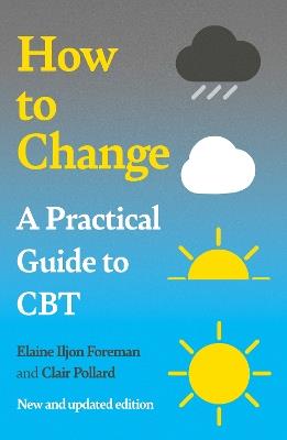 A Practical Guide to CBT: How to Change - Elaine Iljon Foreman - cover