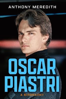 Oscar Piastri: A Biography - Anthony Meredith - cover