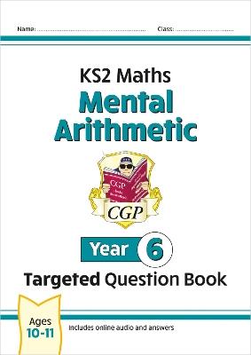 New KS2 Maths Year 6 Mental Arithmetic Targeted Question Book (incl. Online Answers & Audio Tests) - CGP Books - cover