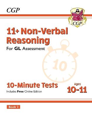 11+ GL 10-Minute Tests: Non-Verbal Reasoning - Ages 10-11 Book 2 (with Online Edition) - CGP Books - cover
