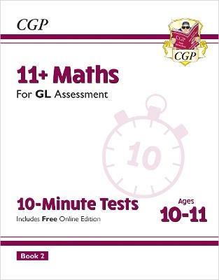 11+ GL 10-Minute Tests: Maths - Ages 10-11 Book 2 (with Online Edition) - CGP Books - cover