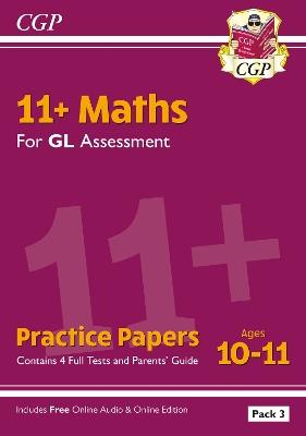 11+ GL Maths Practice Papers: Ages 10-11 - Pack 3 (with Parents' Guide & Online Edition) - CGP Books - cover