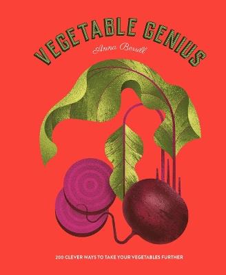 Vegetable Genius: 200 clever ways to take your vegetables further - Anna Berrill - cover