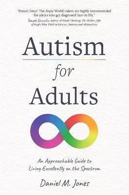 Autism for Adults: An Approachable Guide to Living Excellently on the Spectrum - Daniel M. Jones - cover