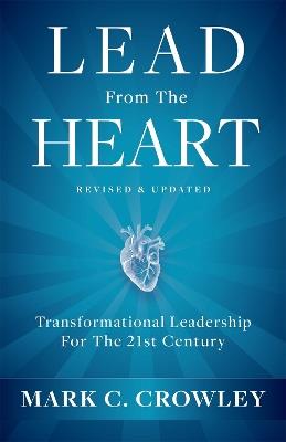Lead From The Heart: Transformational Leadership For The 21st Century - Mark C. Crowley - cover