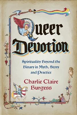 Queer Devotion: Spirituality Beyond the Binary in Myth, Story and Practice - Charlie Claire Burgess - cover