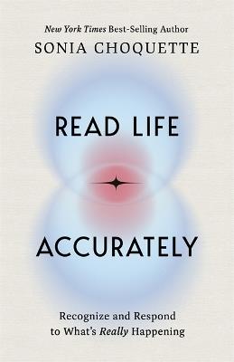Read Life Accurately: Recognize and Respond to What’s Really Happening - Sonia Choquette - cover