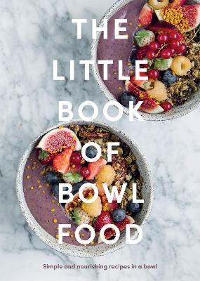 The Little Book of Bowl Food: Simple and Nourishing Recipes in a Bowl - Quadrille - cover