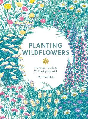 Planting Wildflowers: A Grower's Guide - Jane Moore - cover