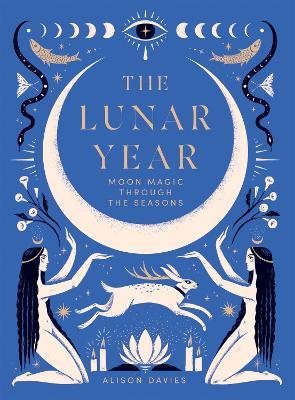 The Lunar Year: Moon Magic Through the Seasons - Alison Davies - cover