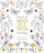 The Joy of Mindfulness Coloring: 50 Quotes and Designs to Help You Find Calm, Slow Down and Relax