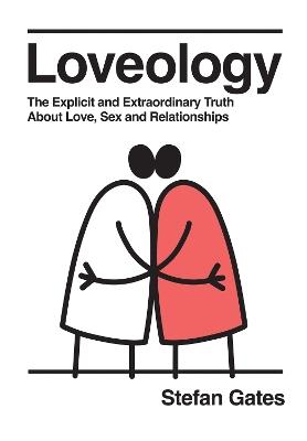 Loveology: The Explicit and Extraordinary Truth About Love, Sex & Relationships - Stefan Gates - cover