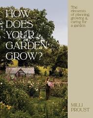 How Does Your Garden Grow?: The elements of planning, growing & caring for a garden