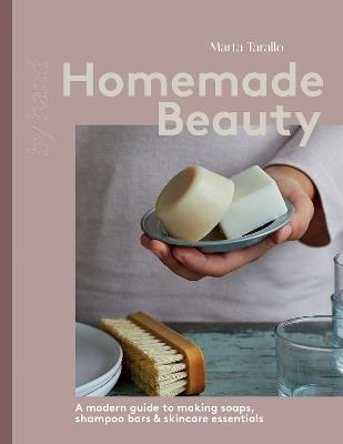 Homemade Beauty: A Modern Guide to Making Soaps, Shampoo Bars & Skincare Essentials - Marta Tarallo - cover
