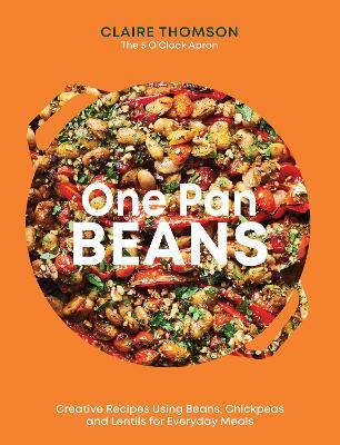 One Pan Beans: Creative Recipes Using Beans, Chickpeas and Lentils for Everyday Meals - Claire Thomson - cover