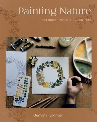 Painting Nature: Techniques, Tutorials and Projects - Gemma Koomen - cover