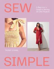 Sew Simple: A Beginner’s Guide to Sewing 20 Chic Projects