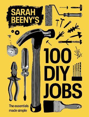 Sarah Beeny's 100 DIY Jobs: The essentials made simple - Sarah Beeny - cover