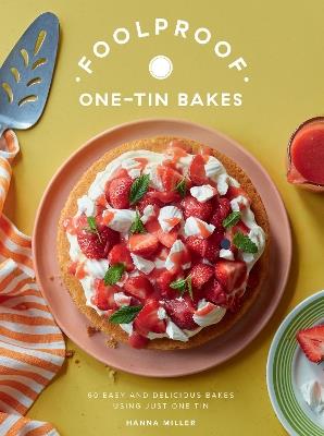 Foolproof One-Tin Bakes: 60 Easy and Delicious Bakes Using Just One Tin - Hanna Miller - cover