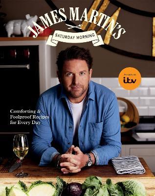 James Martin’s Saturday Morning Cookbook: Comforting and Foolproof Recipes for Every Day - James Martin - cover
