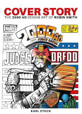 Cover Story: The 2000 AD Design Art of Robin Smith - Karl Stock - cover