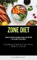 Zone Diet: Complete Cookbook For Novices To Learn The Strategies For Choosing Zone Diet Recipes (Everything You Need To Know About Healthy Recipes To Live Longer) - Alasdair Harrington - cover