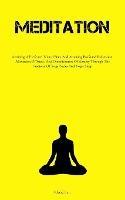 Meditation: Attaining A Profound Mental State And Attaining Profound Relaxation, Alleviation Of Stress, And Diminishment Of Anxiety Through The Practices Of Yoga Nidra And Yogic Sleep
