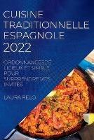 Cuisine Traditionnelle Espagnole 2022: Ordonnancesdelicieux Et Simple Pour Surprendre Vos Invites - Laura Relo - cover