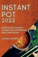 Instant Pot 2022: Receitas Deliciosas E Faceis Para Surpreender Seus Convidados - Daniela Branco - cover