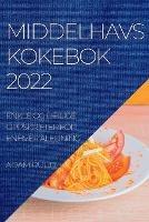 Middelhavskokebok 2022: Enkle Og Deilige Oppskrifter for Enhver Aledning - Adam Ruud - cover
