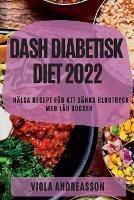 Dash Diabetisk Diet 2022: Halsa Recept Foer Att Sanka Blodtryck Med Lag Socker - Viola Andreasson - cover