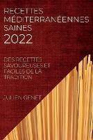 Recettes Mediterraneennes Saines 2022: Des Recettes Savoureuses Et Faciles de la Tradition - Julien Genet - cover