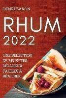 Rhum 2022: Une Selection de Recettes Delicieux Faciles A Realiser - Henri Baron - cover