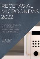 Recetas Al Microondas 2022: Muchas Recetas Deliciosas Y Sabrosas Para Principiantes - Miranda Solero - cover