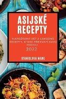 Asijske Recepty 2022: Napozivani Ust a Lahodne Recepty, Ktere PRekvapi Svou Rodinu