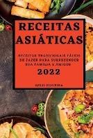 Receitas Asiaticas 2022: Receitas Tradicionais Faceis de Fazer Para Surpreender Sua Familia E Amigos