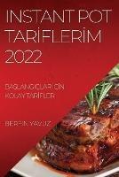 Instant Pot TarIflerIm 2022: BaSlangiclar IcIn Kolay TarIfler - Berfin Yavuz - cover