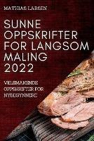Sunne Oppskrifter for Langsom Maling 2022: Velsmakende Oppskrifter for Nybegynnere - Mathias Larsen - cover