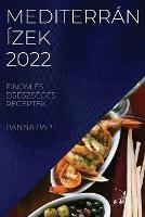 Mediterran Izek 2022: Finom Es Egeszseges Receptek - Panna Pap - cover