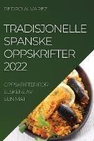 Tradisjonelle Spanske Oppskrifter 2022: Oppskrifter for Elskere AV Sun Mat - Pedro Alvarez - cover