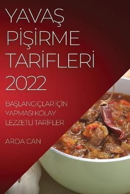 YavaS PISIrme TarIflerI 2022: BaSlangiclar IcIn Yapmasi Kolay LezzetlI TarIfler - Arda Can - cover